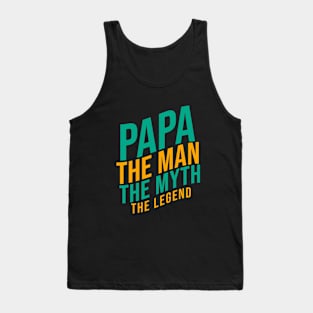 Papa the man th myth the legend Tank Top